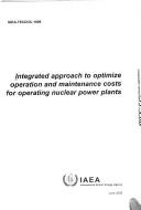 Cover of: Integrated approach to optimize operation and maintenance costs for operrating nuclear power plants. by International Atomic Energy Agency