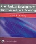 Curriculum development and evaluation in nursing by Sarah B. Keating