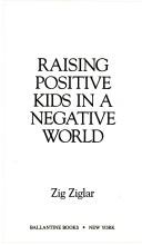 Cover of: Raising Positive Kids in a Negative World by Zig Ziglar