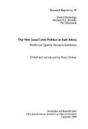 Cover of: New Local Level Politics in East Africa by Karuti Kanyinga, Andrew S. Z. Kiondo, Per Tidemand, Peter Gibbon