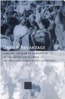 Cover of: Unfair advantage: workers' freedom of association in the United States under international human rights standards.