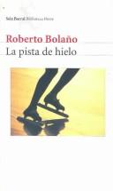 Cover of: LA Pista De Hielo by Roberto Bolaño