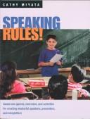 Cover of: Speaking Rules!: Classroom Games, Exercises, and Activities for Creating Masterful Speakers, Presenters, and Storytellers