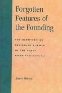 Cover of: Forgotten features of the founding: the recovery of religious themes in the early American Republic