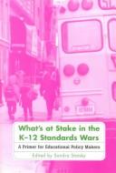 Cover of: What's at Stake in the K-12 Standards Wars: A Primer for Educational Policy Makers
