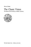 Cover of: The classic vision; the retreat from extremity in modern literature. by Krieger, Murray