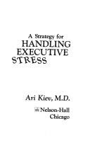 Cover of: A strategy for handling executive stress. by Ari Kiev, Ari Kiev