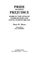 Cover of: Pride against prejudice: work in the lives of older Blacks and young Puerto Ricans : [oral histories