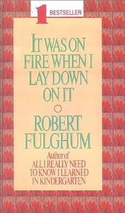 Cover of: It Was on Fire When I Lay Down on It by Robert Fulghum