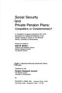 Cover of: Social Security and Private Pension Plans: Competitive or Complementary (Pension Research Council Publications Series)