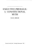 Cover of: Executive privilege: a constitutional myth.