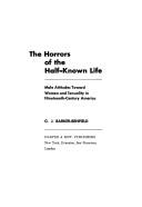 The horrors of the half-known life by G. J. Barker-Benfield