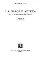 The Aztec image in Western thought by Benjamin Keen