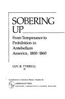 Cover of: Sobering up: from temperance to prohibition in antebellum America, 1800-1860