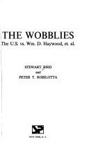 Cover of: The Wobblies: the U.S. vs. Wm. D. Haywood, et al. : [a play]