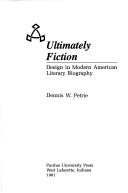 Cover of: Ultimately fiction: design in modern American literary biography