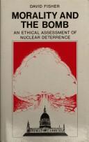 Cover of: Morality and the bomb: an ethical assessment of nuclear deterrence