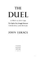 Cover of: The duel: 10 May-31 July 1940 : the eighty-day struggle between Churchill and Hitler