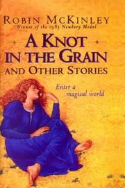 Cover of: A Knot in the Grain and Other Stories by Robin McKinley