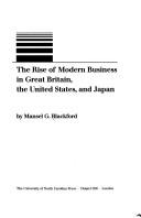 Cover of: The rise of modern business in Great Britain, the United States, and Japan by Mansel G. Blackford