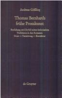Cover of: Thomas Bernhards frühe Prosakunst: Entfaltung und Zerfall seines ästhetischen Verfahrens in den Romanen Frost, Verstörung, Korrektur
