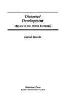 Cover of: Distorted development: Mexico in the world economy