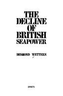 The decline of British seapower by Desmond Wettern