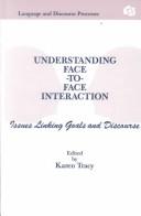 Cover of: Understanding Face-to-face Interaction: Issues Linking Goals and Discourse (Communication Textbook Series/Language and Discourse Processes)
