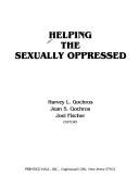 Cover of: Helping the sexually oppressed by Harvey L. Gochros, Jean S. Gochros, Joel Fischer