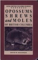 Cover of: Opossums, shrews, and moles of British Columbia by David W. Nagorsen