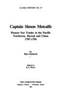 Cover of: Captain Simon Metcalfe: pioneer fur trader in the Pacific Northwest, Hawaii, and China, 1787-1794