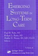 Cover of: Emerging systems in long-term care by Paul R. Katz, Robert L. Kane, Mathy D. Mezey, editors.