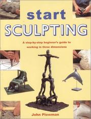 Cover of: Start Sculpting: A Step-By-Step Beginner's Guide to Working in Three Dimensions
