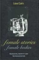Cover of: Female stories, female bodies: narrative, identity, and representation