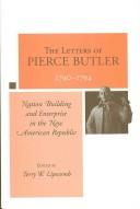 Cover of: The letters of Pierce Butler, 1790-1794: nation building and enterprise in the new American republic
