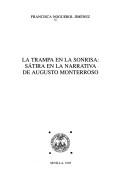 Cover of: La trampa en la sonrisa: sátira en la narrativa de Augusto Monterroso
