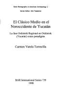 El clásico medio en el noroccidente de Yucatán by Carmen Varela Torrecilla