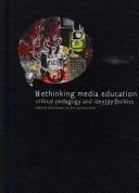 Cover of: Rethinking Media Education: Critical Pedagogy in Identity Poltics (The Hamton Press Communication)