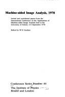 Cover of: Machine-aided image analysis, 1978: invited and contributed papers from the International Conference on the Applications of Machine-aided Image Analysis held at the University of Oxford, 4-6 September 1978