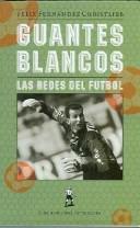 Cover of: Guantes Blancos/ White Gloves: Las Redes Del Futbol