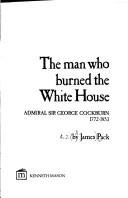 The man who burned the White House by A. J. Pack