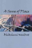 Cover of: A sense of place by Bhikshuni Weisbrot