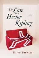 Cover of: The late Hector Kipling by David Thewlis, David Thewlis