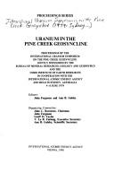 Uranium in the Pine Creek geosyncline by International Uranium Symposium on the Pine Creek Geosyncline (1979 Sydney, Australia), International Uranium Symposium on the Pine Creek Geosyncline, John Ferguson, Ann B. Goleby, John C. Rowntree, Institute of Earth Resources (Australia)