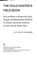 Cover of: The gold hunter's field book: how and where to prospect for colors, nuggets, and mineable ores of gold by amateur and serious followers of Jason and the golden fleece