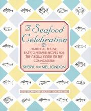 Cover of: A Seafood Celebration: Healthful, Festive, Easy-To-Prepare Recipes for the Casual Cook or the Connoisseur