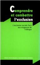 Cover of: Comprendre et combattre l'exclusion: l'exclusion social face aux exigences de l'éthique