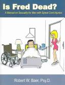Cover of: Is Fred Dead? A Manual on Sexuality for Men with Spinal Cord Injuries by Robert W. Baer