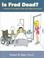 Cover of: Is Fred Dead? A Manual on Sexuality for Men with Spinal Cord Injuries