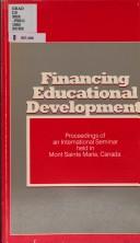 Cover of: Financing Educational Development: Proceedings of an International Seminar Held in Mont Sainte Marie, Canada